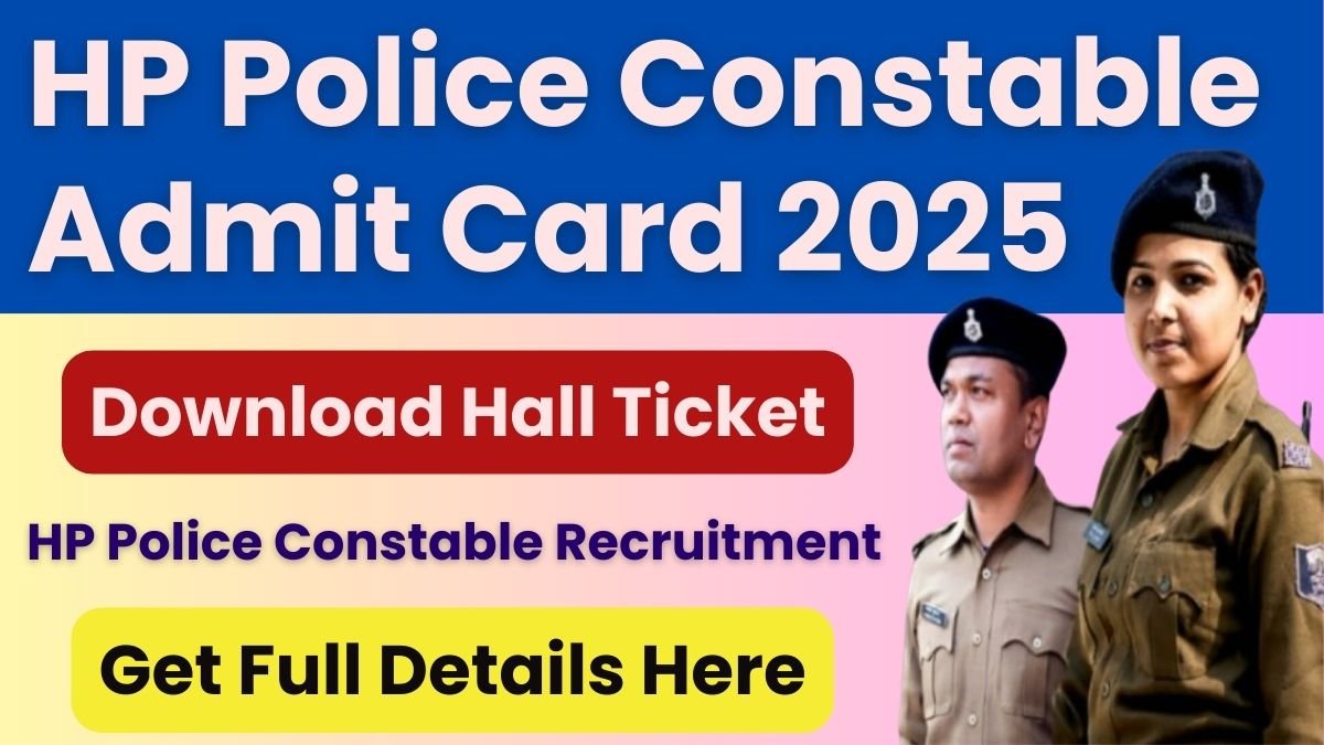 HP Police Constable Admit Card 2025 Download Hall Ticket, Check Physical Exam Date etc...