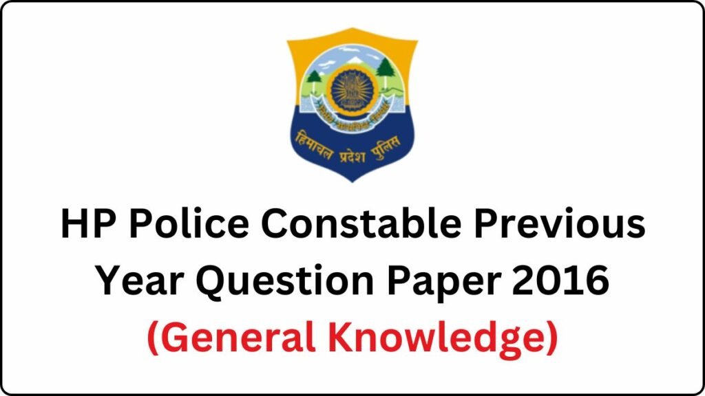 HP Police Constable Previous Year Question Paper 2016 (General Knowledge)